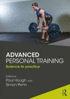 Advanced Personal Training: Science to practice By Paul Hough,Simon Penn