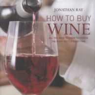 How to buy wine: all you need to choose the right bottle every time by Jonathan