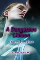 A Dangerous Liaison - Descent into Chaos. LeBlanc, Leslie 9780978385699 New.#*=