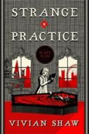 A Dr Greta Helsing novel: Strange practice: A Dr Greta Helsing Novel by Vivian