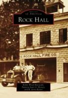 Rock Hall (Images of America (Arcadia Publishing)). Kurowski, Horsey, Keiser<|