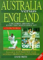 Australia Versus England : a Pictorial History of Every Test Match Since 1877