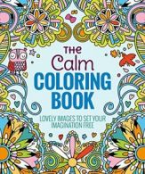 The Calm Coloring Book: Lovely Images to Set Your Imagination Free By Editors o