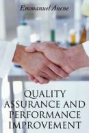 QUALITY ASSURANCE AND PERFORMANCE IMPROVEMENT. Anene, Emmanuel 9781456768461.#