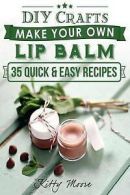 Moore, Kitty : DIY Crafts: Make Your Own Lip Balm With