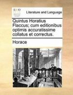 Quintus Horatius Flaccus; cum editionibus optim. Horace.#*=