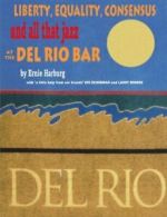 Liberty, Equality, Concensus & All That Jazz at the Del Rio Bar By Ernest Harbu