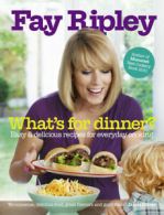What's for dinner?: easy & delicious recipes for everyday cooking by Fay Ripley