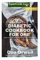 Orwell, Don : Diabetic Cookbook For One: Over 220 Diab