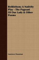 Bethlehem; A Nativity Play - The Pageant Of Our. Housman, Laurence.#*=