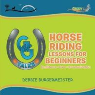 GG Talks - Horse Riding Lessons for Beginners: . Burgermeister, Debbie.#