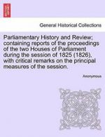 Parliamentary History and Review; containing re, Anonymous,,