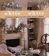 White on white: creating elegant rooms with classic whites by Stephanie Hoppen