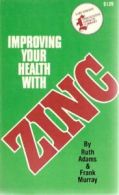 Improving Your Health with Zinc By Ruth Adams, Frank Murray