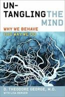 Untangling the Mind: Why We Behave the Way We Do.by George, Berger<|