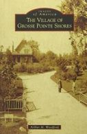 The Village of Grosse Pointe Shores (Images of America).by Woodford New<|