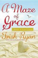 A maze of grace: a memoir of second chances by Trish Ryan (Book)