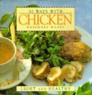 50 Ways with Chicken By Rosemary Wadey. 1863022856