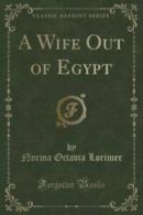 A Wife Out of Egypt (Classic Reprint) (Paperback)