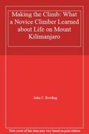 Making the Climb: What a Novice Climber Learned about Life on Mount Kilimanjaro