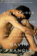 Adventures in Human Being: A Grand Tour from the Cranium to the Calcaneum,
