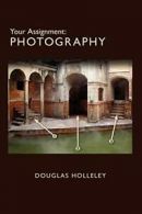 Your Assignment: Photography. Holleley, Douglas 9780970713872 Free Shipping.#