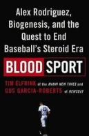 Blood Sport: Alex Rodriguez, Biogenesis, and the Quest to End Baseball's