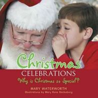 Christmas Celebrations: Why is Christmas so Special?.by Waterworth, Mary New.#