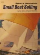 Sports Illustrated Small Boat Sailing- By Editors of Sports Illustrated