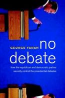 No Debate: How the Republican and Democratic Parties Secretly Control the