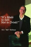 "It's Made to Sell- Not to Drink!". Wellman, "Bill" 9781425945442 New.#