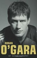 Ronan O'Gara: My Autobiography By Ronan O'Gara. 9781848270084