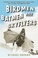 Birdmen, batmen, and skyflyers: wingsuits and the pioneers who flew in them,