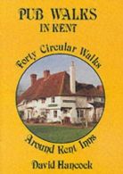 Pub Walks in Kent: Forty Circular Walks Around Kent Inns, Hancock, David,