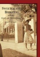 Sweetgrass Baskets and the Gullah Tradition By Joyce V. Coakley