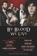 By blood we live by John Joseph Adams (Paperback)