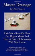 Master Dressage: Ride more beautiful tests, get higher marks and have a better r