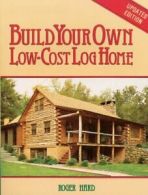 Build Your Own Low-Cost Log Home. Hard, Roger 9780882663999 Free Shipping<|