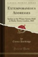 Extemporaneous Addresses: Spoken at the Winter Soirées Held at Harley Street, L