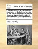 Considerations on church-authority; occasioned . Priestley, Joseph.#