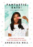 Fantastic eats!: & how to cook them by Angellica Bell (Hardback)