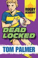 Deadlocked (Rugby Academy 3), Tom Palmer, ISBN 1781123993