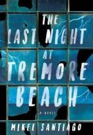 The last night at Tremore Beach: a novel by Mikel Santiago (Hardback)