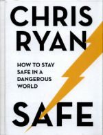 Safe: How to stay safe in a dangerous world by Chris Ryan (Hardback)