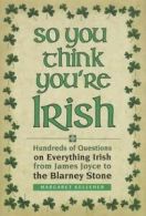 Kelleher, Margaret : So You Think Youre Irish