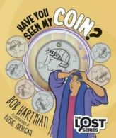 The lost series: Have you seen my coin? by Bob Hartman (Paperback) softback)
