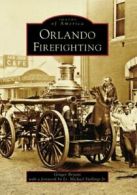 Orlando Firefighting (Images of America (Arcadia Publishing)).by Bryant New<|