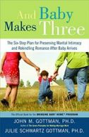 And Baby Makes Three: The Six-Step Plan for Pre. Gottman, Gottman<|