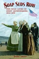Soap Suds Row: The Bold Lives of Army Laundresses 1802-1876.by Lawrence<|