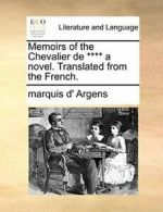 Memoirs of the Chevalier de **** a novel. Trans. Argens, d'.#*=